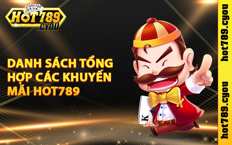 Danh sách tổng hợp các khuyến mãi Hot789 năm 2024