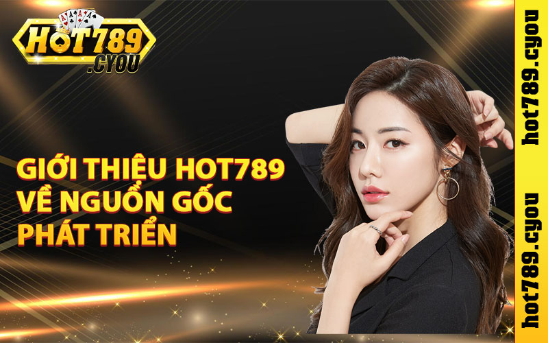 Giới thiệu Hot789 về nguồn gốc phát triển