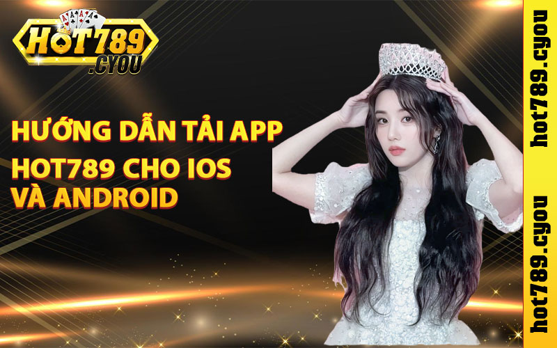 Hướng dẫn tải app Hot789 cho IOS và Android