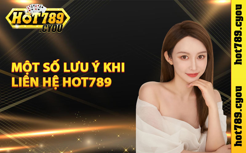 Một số lưu ý khi liên hệ Hot789