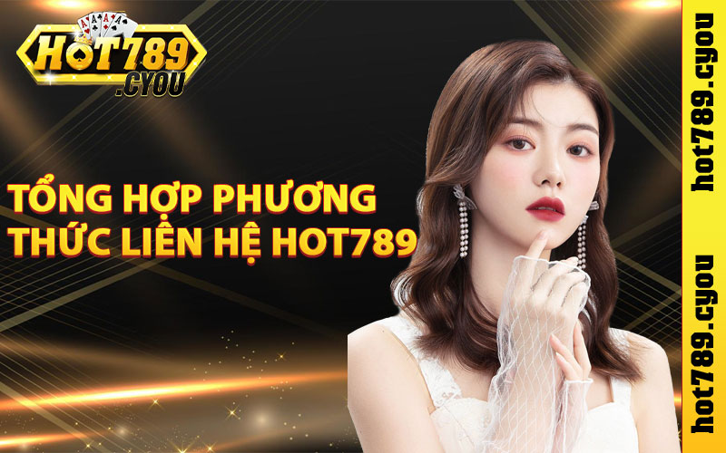 Tổng hợp phương thức liên hệ Hot789